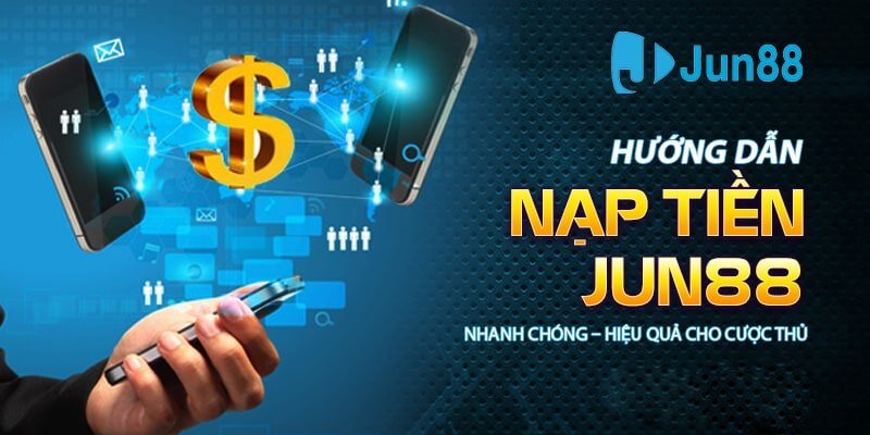 Hướng dẫn nạp rút tiền jun88