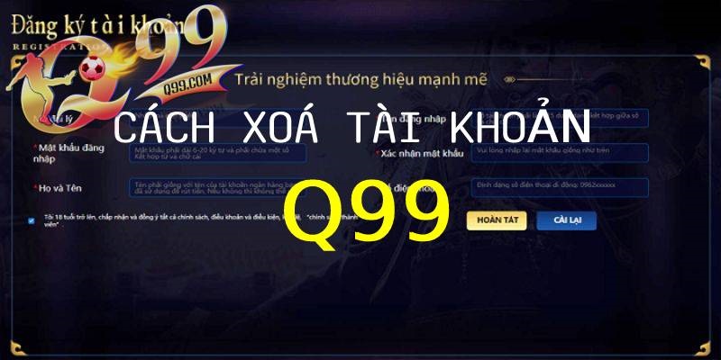 Hướng dẫn cách xóa tài khoản Q99 nhanh chóng, đơn giản