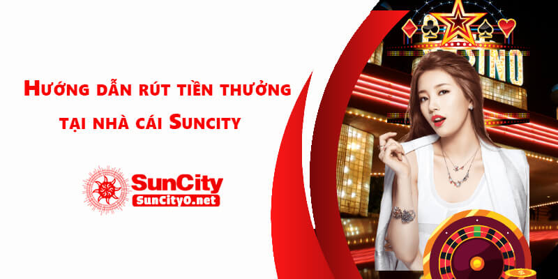 Hướng dẫn chi tiết các bước rút tiền Suncity