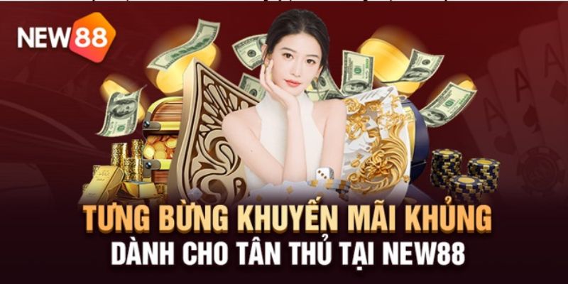 Tổng hợp khuyến mãi New88 cực hấp dẫn cho người chơi