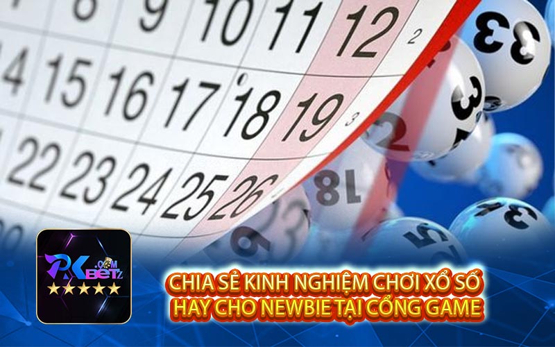 Chia sẻ kinh nghiệm chơi xổ số hay cho newbie tại cổng game