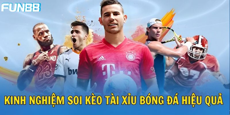 Những kinh nghiệm soi kèo trên dưới hiệu quả từ chuyên gia 