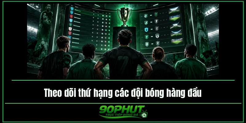 Bảng xếp hạng bóng đá 90phuttv cung cấp đầy đủ thông tin