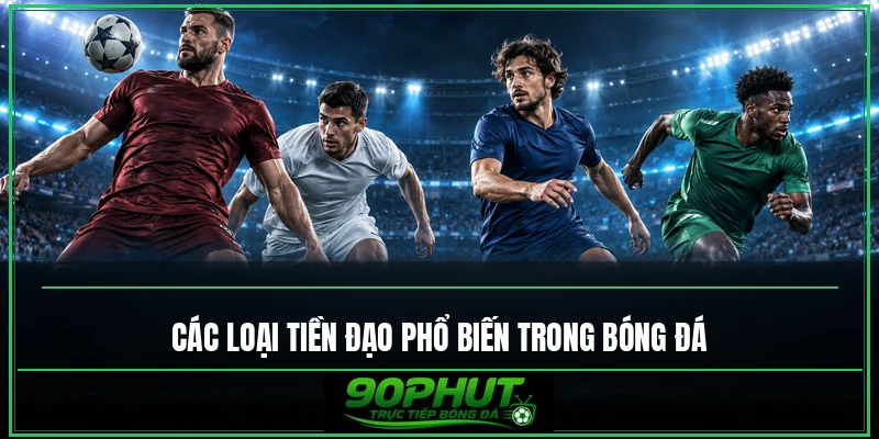 Các loại tiền đạo phổ biến trong bóng đá