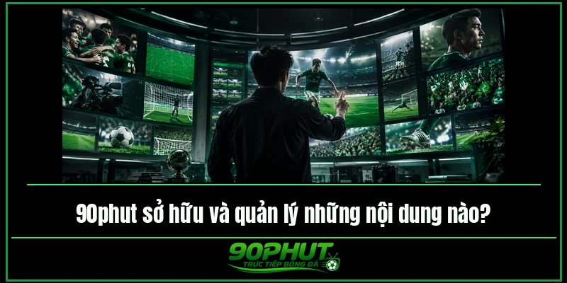 90phuttv sở hữu và quản lý những nội dung nào