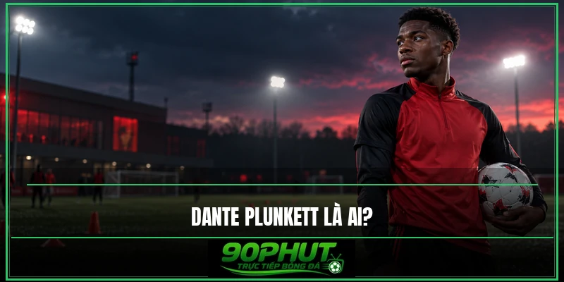 Dante Plunkett là ai Dante Plunkett là ai