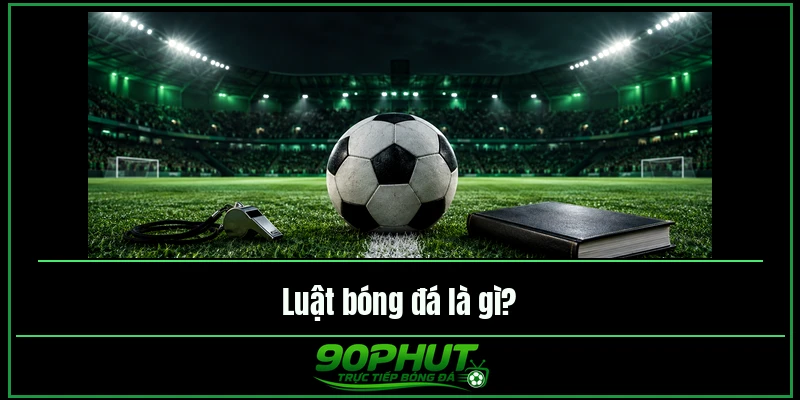 Luật bóng đá là gì