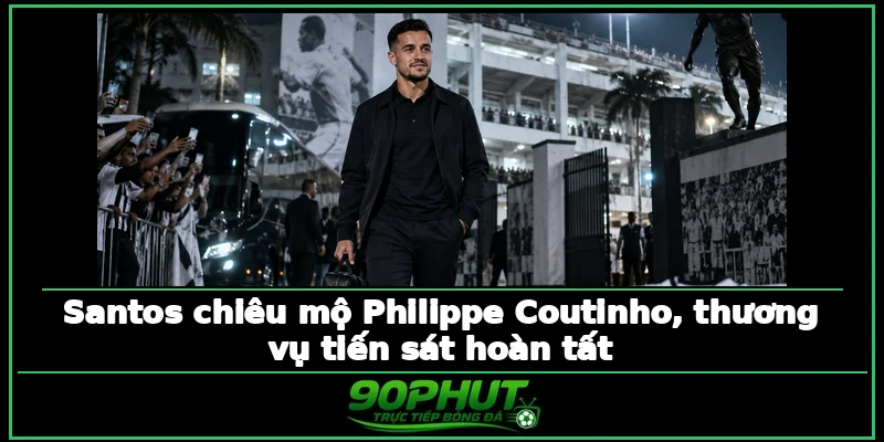 Santos chiêu mộ Philippe Coutinho, thương vụ tiến sát hoàn tất