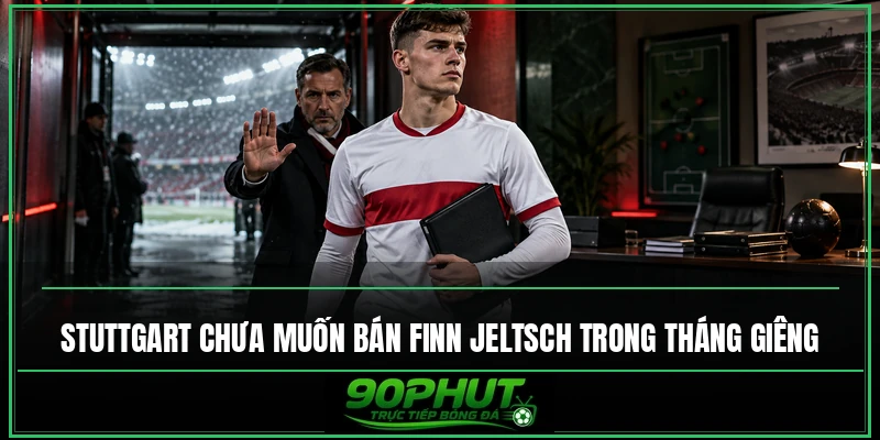 Stuttgart chưa muốn bán Finn Jeltsch trong tháng Giêng Stuttgart chưa muốn bán Finn Jeltsch trong tháng Giêng