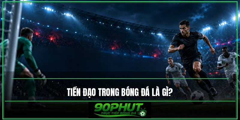 Tiền đạo trong bóng đá là gì