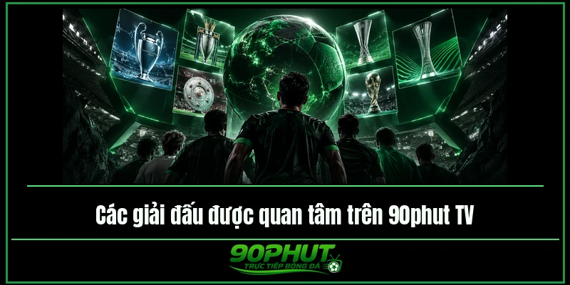 Các giải đấu được quan tâm trên trực tiếp bóng đá 90phut