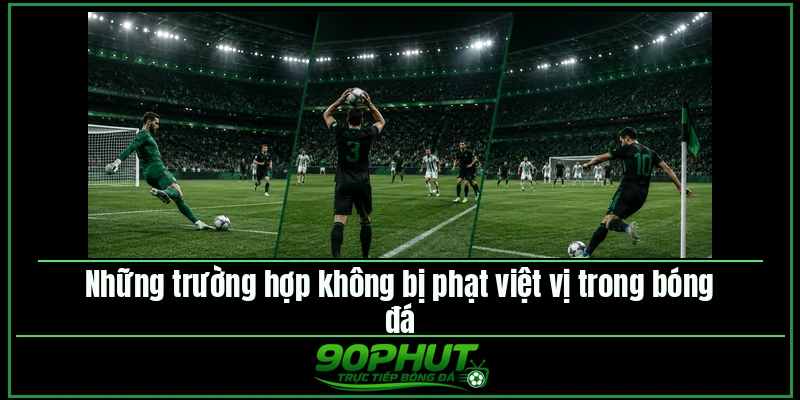 Những trường hợp không bị phạt việt vị trong bóng đá